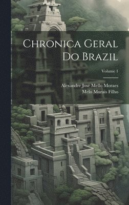 bokomslag Chronica Geral Do Brazil; Volume 1