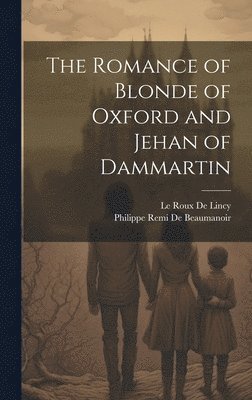 Le Roux De Lincy, Philippe Remi De Beaumanoir - Romance of Blonde of Oxford and Jehan of Dammartin, Inbunden