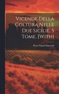 bokomslag Vicende Della Coltura Nelle Due Sicilie. 5 Tome. [With]