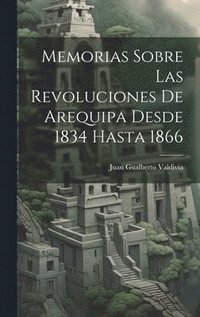 bokomslag Memorias Sobre Las Revoluciones De Arequipa Desde 1834 Hasta 1866