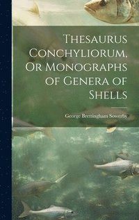 bokomslag Thesaurus Conchyliorum, Or Monographs of Genera of Shells