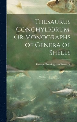 George Brettingham Sowerby - Thesaurus Conchyliorum, Or Monographs of Genera of Shells, Inbunden