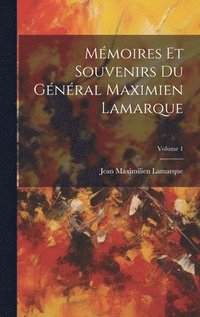 bokomslag Mmoires Et Souvenirs Du Gnral Maximien Lamarque; Volume 1