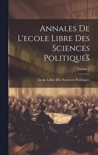 bokomslag Annales De L'ecole Libre Des Sciences Politiques; Volume 1