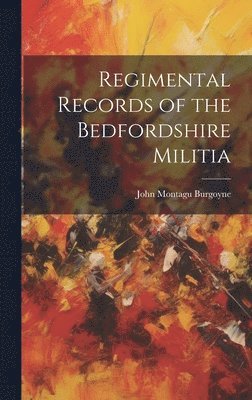 bokomslag Regimental Records of the Bedfordshire Militia