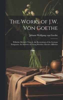 The Works of J.W. Von Goethe 1