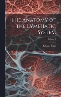 bokomslag The Anatomy of the Lymphatic System; Volume 2