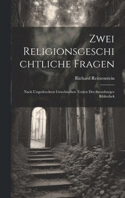 Richard Reitzenstein - Zwei Religionsgeschichtliche Fragen, Inbunden