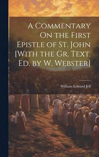 bokomslag A Commentary On the First Epistle of St. John [With the Gr. Text. Ed. by W. Webster]