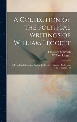 bokomslag A Collection of the Political Writings of William Leggett