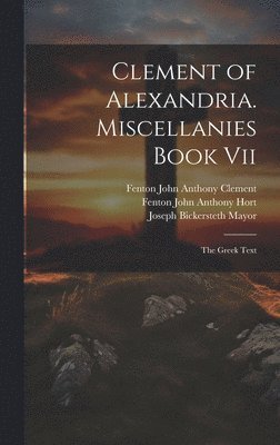 Clement of Alexandria. Miscellanies Book Vii 1