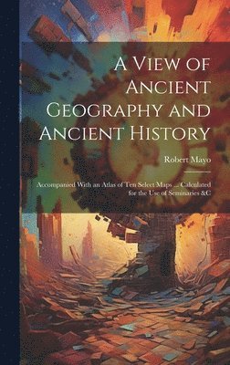 bokomslag A View of Ancient Geography and Ancient History