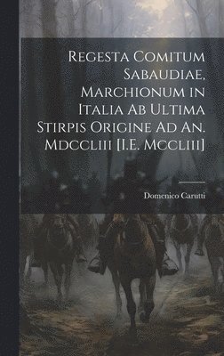 bokomslag Regesta Comitum Sabaudiae, Marchionum in Italia Ab Ultima Stirpis Origine Ad An. Mdccliii [I.E. Mccliii]