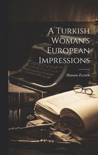 bokomslag A Turkish Woman's European Impressions