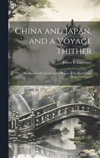 bokomslag China and Japan, and a Voyage Thither