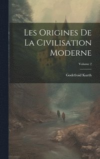 bokomslag Les Origines De La Civilisation Moderne; Volume 2