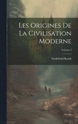 Les Origines De La Civilisation Moderne; Volume 2 1