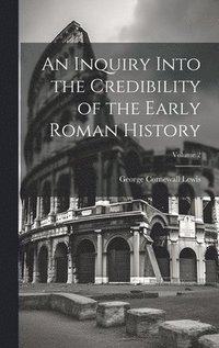 bokomslag An Inquiry Into the Credibility of the Early Roman History; Volume 2
