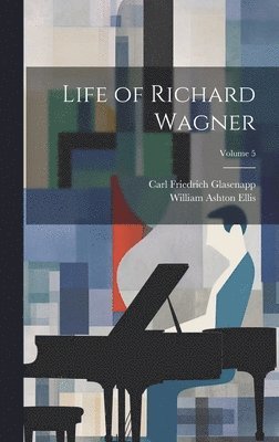 bokomslag Life of Richard Wagner; Volume 5