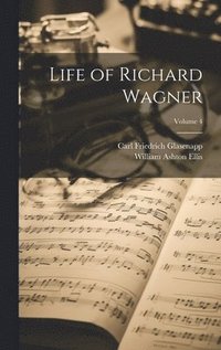 bokomslag Life of Richard Wagner; Volume 4