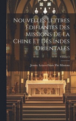 bokomslag Nouvelles Lettres Édifiantes Des Missions De La Chine Et Des Indes Orientales; Volume 5