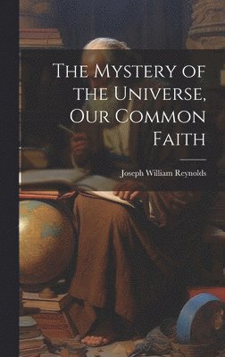 The Mystery of the Universe, Our Common Faith 1