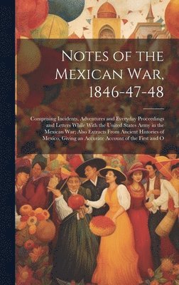 bokomslag Notes of the Mexican War, 1846-47-48