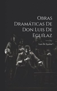 bokomslag Obras Dramticas De Don Luis De Egulaz