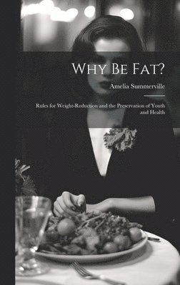 Amelia Summerville - Why Be Fat?, Inbunden