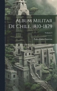 bokomslag lbum Militar De Chile, 1810-1879; Volume 3