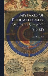 bokomslag Mistakes of Educated Men. by John S. Hart. 3D Ed