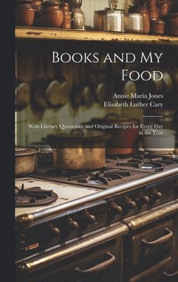 Elisabeth Luther Cary, Annie Maria Jones - Books and My Food, Inbunden