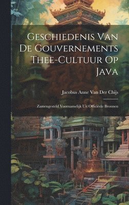 bokomslag Geschiedenis Van De Gouvernements Thee-Cultuur Op Java