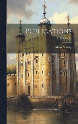 Manx Society - Publications; Volume 12, Inbunden