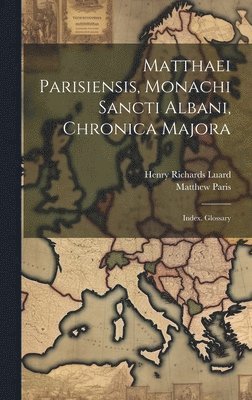 bokomslag Matthaei Parisiensis, Monachi Sancti Albani, Chronica Majora
