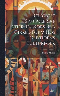 Religise Symboler Af Stierne-, Kors- Og Cirkel-Form Hos Oldtidens Kulturfolk 1