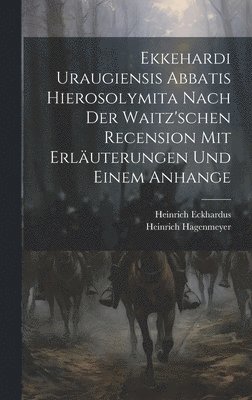 bokomslag Ekkehardi Uraugiensis Abbatis Hierosolymita nach der waitz'schen Recension mit Erluterungen und einem Anhange