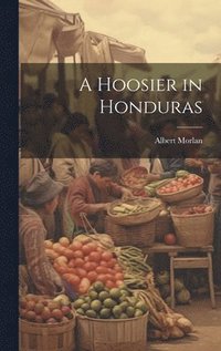 bokomslag A Hoosier in Honduras