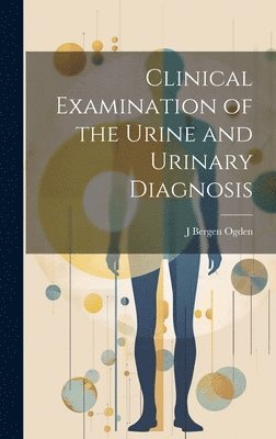 Clinical Examination of the Urine and Urinary Diagnosis 1
