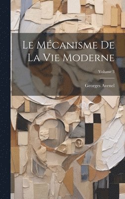 Le Mcanisme De La Vie Moderne; Volume 3 1