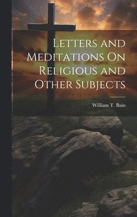 bokomslag Letters and Meditations On Religious and Other Subjects