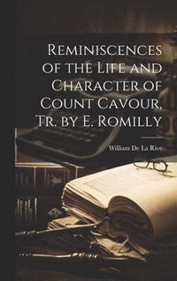 bokomslag Reminiscences of the Life and Character of Count Cavour, Tr. by E. Romilly