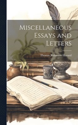 Thomas Robinson Hazard - Miscellaneous Essays and Letters, Inbunden