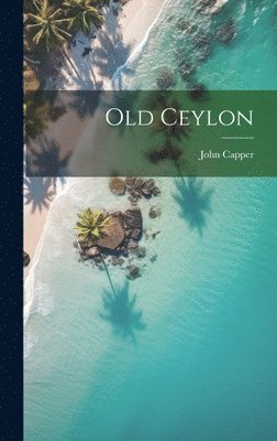 John Capper - Old Ceylon, Inbunden