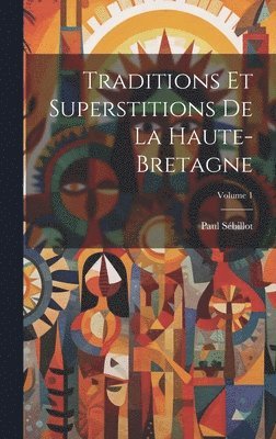 bokomslag Traditions Et Superstitions De La Haute-Bretagne; Volume 1