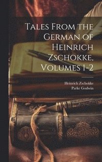bokomslag Tales From the German of Heinrich Zschokke, Volumes 1-2