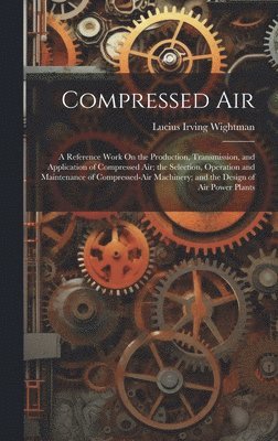 Lucius Irving Wightman - Compressed Air, Inbunden