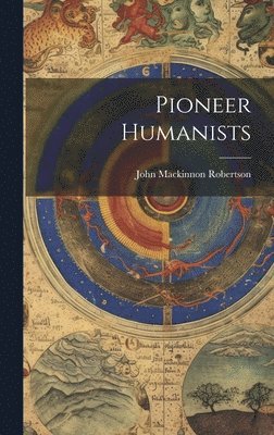 John MacKinnon Robertson, John Mackinnon Robertson - Pioneer Humanists, Inbunden