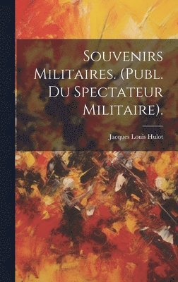 bokomslag Souvenirs Militaires. (Publ. Du Spectateur Militaire).