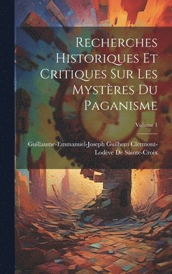 bokomslag Recherches Historiques Et Critiques Sur Les Mystres Du Paganisme; Volume 1